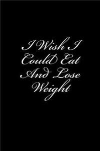 I Wish I Could Eat And Lose Weight