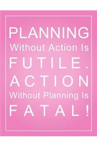 Planning Without Action is Futile. Action Without Planning is Fatal! Meeting Planner (8.5 x 11 Inches)