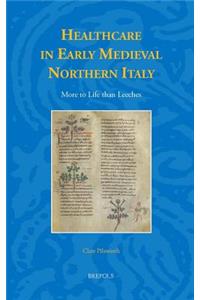 Healthcare in Early Medieval Northern Italy: More to Life Than Leeches