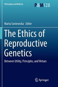 The Ethics of  Reproductive Genetics