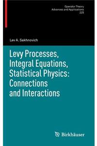Levy Processes, Integral Equations, Statistical Physics: Connections and Interactions