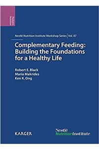 Complementary Feeding: Building the Foundations for a Healthy Life; 87th Nestlé Nutrition Institute Workshop, Singapore, May 2016 (Nestle Nutrition Workshop Series: Pediatric Program)