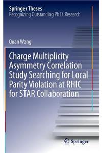 Charge Multiplicity Asymmetry Correlation Study Searching for Local Parity Violation at RHIC for STAR Collaboration