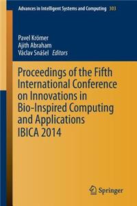 Proceedings of the Fifth International Conference on Innovations in Bio-Inspired Computing and Applications Ibica 2014