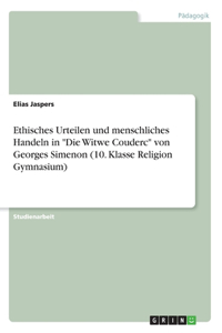 Ethisches Urteilen und menschliches Handeln in Die Witwe Couderc von Georges Simenon (10. Klasse Religion Gymnasium)