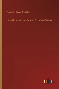 La instruccion publica en Estados Unidos