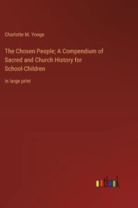 Chosen People; A Compendium of Sacred and Church History for School-Children