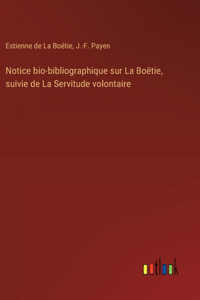 Notice bio-bibliographique sur La Boëtie, suivie de La Servitude volontaire