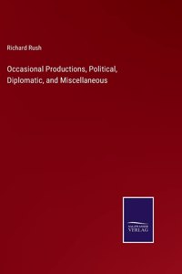 Occasional Productions, Political, Diplomatic, and Miscellaneous