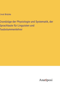 Grundzüge der Physiologie und Systematik, der Sprachlaute für Linguisten und Taubstummenlehrer