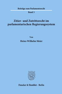 Zitier- Und Zutrittsrecht Im Parlamentarischen Regierungssystem