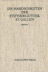 Die Handschriften Der Stiftsbibliothek St. Gallen / Abt. Liturgica III/2. Codices 450-546 Liturgica, Libri Precum, Deutsche Gebetbucher, Spiritualia, Musikhandschriften 9.-16. Jahrhundert