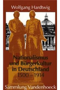 Nationalismus Und Burgerkultur in Deutschland, 1500-1914: Ausgewahlte Aufsatze