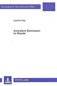 Australiens Bankwesen im Wandel: Einfluesse Der Deregulierungspolitik Auf Struktur Und Standorte- Eine Untersuchung