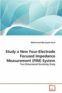 Study a New Four-Electrode Focused Impedance Measurement (FIM) System