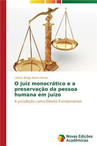 O juiz monocrático e a preservação da pessoa humana em juízo
