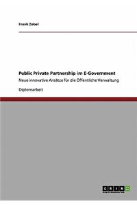 Public Private Partnership im E-Government: Neue innovative Ansätze für die Öffentliche Verwaltung