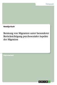 Beratung von Migranten unter besonderer Berücksichtigung psychosozialer Aspekte der Migration