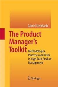 The Product Manager's Toolkit: Methodologies, Processes and Tasks in High-Tech Product Management