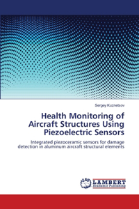 Health Monitoring of Aircraft Structures Using Piezoelectric Sensors