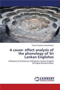 Cause- Effect Analysis of the Phonology of Sri Lankan Englishes