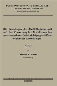 Die Grundlagen der Ähnlichkeitsmechanik und ihre Verwertung bei Modellversuchen, unter besonderer Berücksichtigung schiffbautechnischer Anwendungen