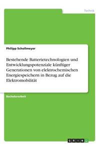 Bestehende Batterietechnologien und Entwicklungspotenziale künftiger Generationen von elektrochemischen Energiespeichern in Bezug auf die Elektromobilität