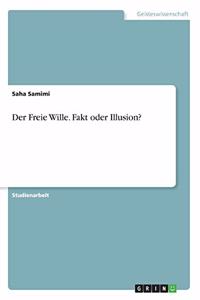 Freie Wille. Fakt oder Illusion?