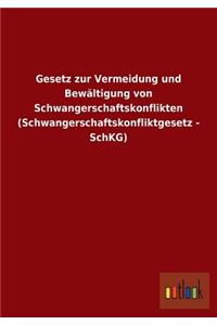 Gesetz zur Vermeidung und Bewältigung von Schwangerschaftskonflikten (Schwangerschaftskonfliktgesetz - SchKG)