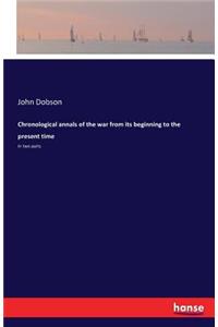 Chronological annals of the war from its beginning to the present time