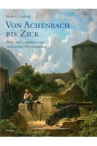 Von Achenbach Bis Zick. Bilder Und Graphiken Einer Sueddeutschen Privatsammlung