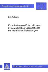 Koordination von Entscheidungen in hierarchischen Organisationen bei mehrfachen Zielsetzungen