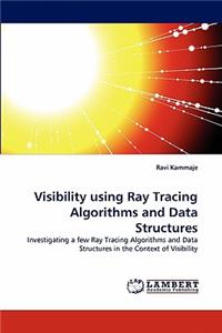 Visibility using Ray Tracing Algorithms and Data Structures