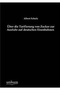 Über die Tarifierung von Zucker zur Ausfuhr auf deutschen Eisenbahnen