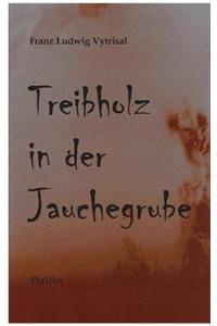 Treibholz in der Jauchegrube