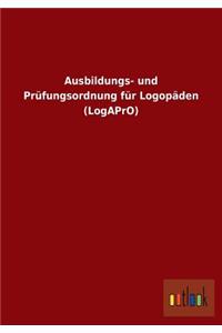 Ausbildungs- und Prüfungsordnung für Logopäden (LogAPrO)