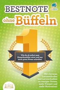 Bestnote ohne Buffeln: Wie du ab sofort zum Einserkandidat wirst und nur noch gute Noten schreibst. Mit cleveren Lernmethoden und Lerntechniken zu weniger Stress, mehr Freizeit und mehr Motivation!