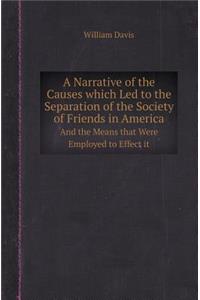 A Narrative of the Causes Which Led to the Separation of the Society of Friends in America and the Means That Were Employed to Effect It