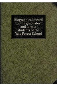 Biographical Record of the Graduates and Former Students of the Yale Forest School