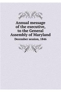 Annual message of the executive, to the General Assembly of Maryland December session, 1846