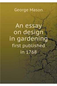 An Essay on Design in Gardening First Published in 1768