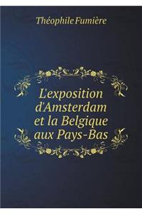 L'exposition d'Amsterdam et la Belgique aux Pays-Bas