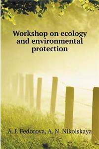 Workshop on Ecology and Environmental Protection