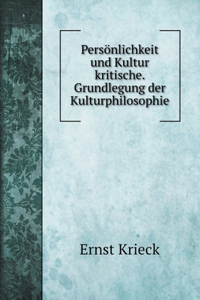 Persönlichkeit und Kultur kritische. Grundlegung der Kulturphilosophie