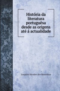 Historia da literatura portuguesa desde as origens ate a actualidade