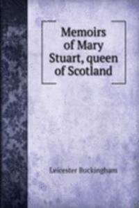 MEMOIRS OF MARY STUART QUEEN OF SCOTLAN
