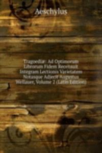 Tragoediae: Ad Optimorum Librorum Fidem Recensuit Integram Lectionis Varietatem Notasque Adjecit Augustus Wellauer, Volume 2 (Latin Edition)