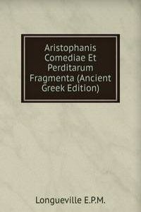 Aristophanis Comediae Et Perditarum Fragmenta (Ancient Greek Edition)