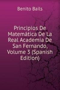 Principios De Matematica De La Real Academia De San Fernando, Volume 3 (Spanish Edition)