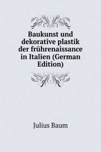 Baukunst und dekorative plastik der fruhrenaissance in Italien (German Edition)
